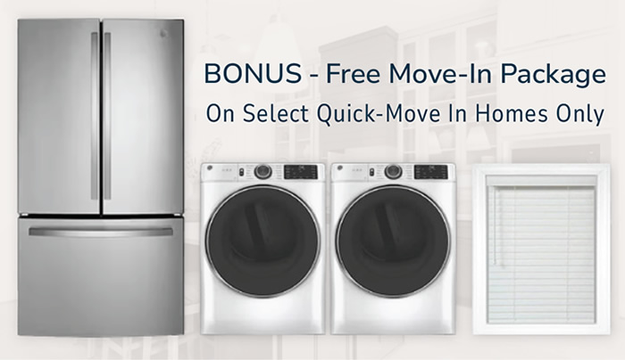 BONUS - Free Move-In Package On Select Quick-Move In Homes Only